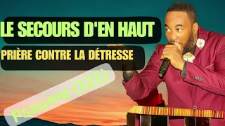 PRIÈRE CONTRE LA DÉTRESSE|LE SECOURS D'EN HAUT|PSAUMES 121|PSAUMES ET PRIÈRES|29 AOÛT 2023