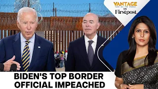 US Lawmakers Impeach Biden’s Immigration Chief. Here's Why | Vantage with Palki Sharma