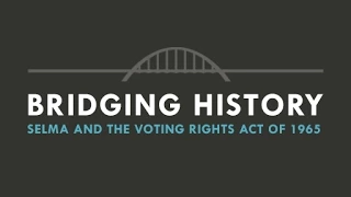 Bridging History: Selma and the Voting Rights Act of 1965