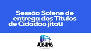 Sessão Solene entrega dos títulos de cidadão jitaunence