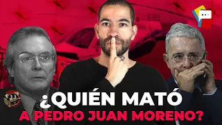 "Álvaro Uribe Vélez está rodeado de gente muy peligrosa", frase de Pedro Juan Moreno antes de morir.