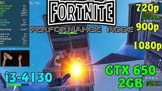 FORTNITE-i3 4130-Gtx 650 2Gb-8gb Ram@720p/900p/1080p-Performance Mode Low Settings