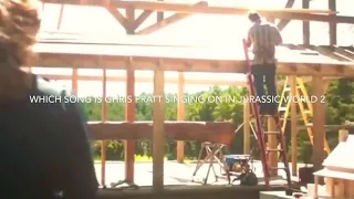 Which song was Chris Pratt singing in Jurassic World Fallen Kingdom