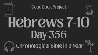 Chronological Bible in a Year 2023 - December 22, Day 356 - Hebrews 7-10