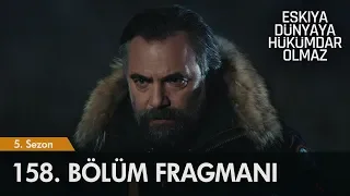 Eşkıya Dünyaya Hükümdar Olmaz 158. Bölüm Fragmanı