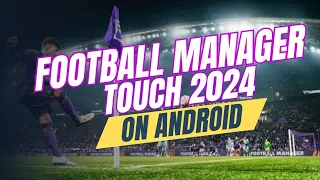 FOOTBALL MANAGER TOUCH 2024 on Android | First Look and Review of FM Touch 2024 | FMT 2024