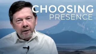 The Choice to Be Present | Eckhart Tolle