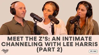 562. Meet The Z’s: An Intimate Channeling with Lee Harris (PART 2)