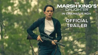 THE MARSH KING'S DAUGHTER (Official Trailer) | In Cinemas 16 NOVEMBER