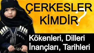 ÇERKESLER KİMDİR ( Çerkeslerin Kökeni Çerkes Tarihi | Türkçe Belgesel )