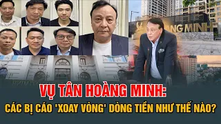 Vụ Tân Hoàng Minh: Các bị cáo 'xoay vòng' dòng tiền như thế nào?