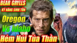 Chống Chọi Với Thiên Nhiên Phần 2 ( Thuyết minh) - Bear Grylls Ở Hẻm Núi Tử Thần OREGON và IDAHO