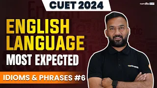 CUET 2024 English Language Preparation | Most Expected Idioms & Phrases (Part 6) | CUET 2024 Exam