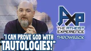 Proving God With...Tautologies? | The Atheist Experience: Throwback