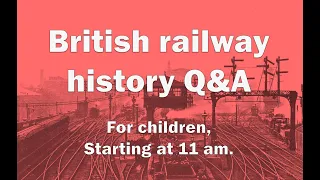 The third Q&A for children on British Railway History