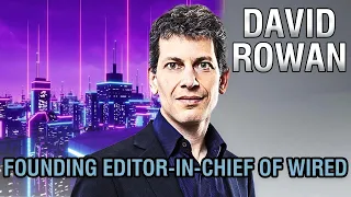 David Rowan Data Science Speaker | Founding Editor-In-Chief of WIRED UK on Managing Digital Change