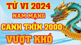 Tử Vi Tuổi Canh Thìn 2000 Nam Mạng Năm 2024 - Vượt Khó