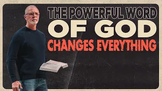 The Powerful Word of God Changes Everything | Pastor Steve Smothermon