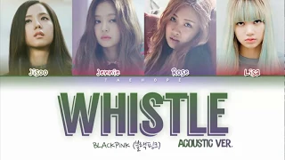 BLACKPINK (블랙핑크) - “Whistle (휘파람) (Acoustic ver.)” (Color Coded Lyrics Han/Rom/Eng/작사)