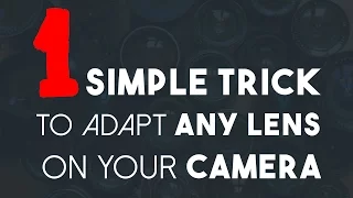 1 SimpleTrick to Adapt any Lens on your Camera