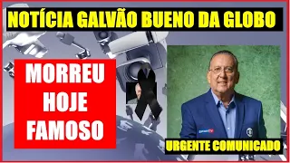 MORTE DE FAMOSO É ANUNCIADO ELE NÃO RESISTIU E FALECEU.CHEGA O FIM GALVÃO BUENO DA GLOBO COMUNICADO.