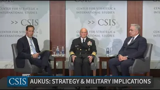 Dr. Kurt Campbell and Admiral Michael Gilday on the Strategic and Military Implications of AUKUS