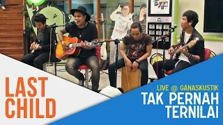 Last Child - Tak Pernah Ternilai (Live @ Ganaskustik)