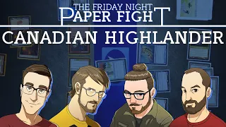 Canadian Highlander || Friday Night Paper Fight 2022-09-16