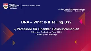 "DNA - What is it Telling Us?" by Prof Sir Shankar Balasubramanian | 10 Jan 2024