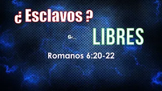 Hay libertad - Esclavos o libres – Romanos 6:20-22