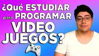 ¿Que ESTUDIAR para PROGRAMAR VIDEOJUEGOS?