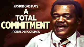 Sermon from Joshua 24:15 -"A Total Commitment " Pastor Oris Mays