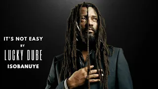 It's not easy by Lucky Dube Isobanuye