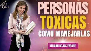 necesitas APRENDER a MANEJAR a las personas toxicas | MARIAN ROJAS.