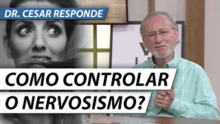 12 PASSOS PARA CONTROLAR O NERVOSISMO - #DrCesarResponde