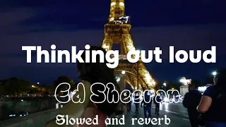 Thinking out loud _Ed Sheeran_lyrics {slowed and reverb}