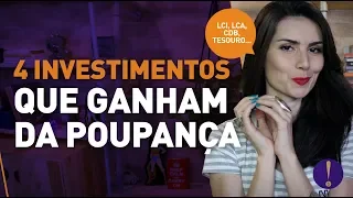 TOP 4 INVESTIMENTOS MELHORES QUE A POUPANÇA! CDB, LCI, LCA E… Isso ninguém te conta