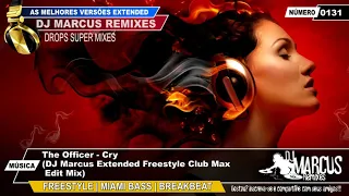 The Officer - Cry (DJ Marcus Extended Freestyle Club Max Edit Mix)