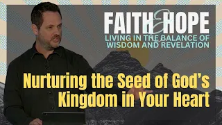 Nurturing the Seed of God’s Kingdom in Your Heart  - Clint Byars