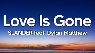 SLANDER feat. Dylan Matthew - Love Is Gone (Lyrics)