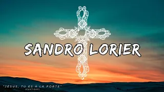 Cantique - Jésus, tu es à la porte (Sandro Lorier)