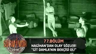 Nagihan'dan Anıl'a olay sözler! "Git Damla'nın bekçisi ol" | 77.Bölüm | Survivor 2018