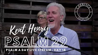 KENT HENRY | 4-1-20 PSALM 29 LIVE STREAM DAY 14 RE-AIR | CARRIAGE HOUSE WORSHIP | PSALM A DAY
