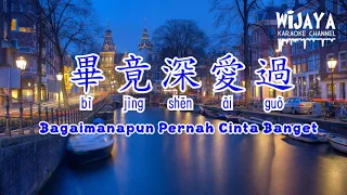 畢竟深愛過  Bì Jìng Shēn Ai Guò | Bagaimanapun Pernah Cinta Banget