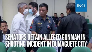 Senators detain alleged gunman in shooting incident in Dumaguete City