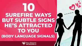 10 Surefire But Subtle Signs He's Attracted To You (Body Language Signals)