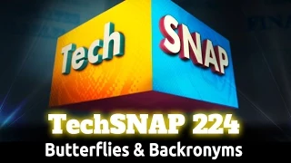 Butterflies & Backronyms | TechSNAP 224