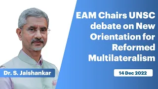 EAM Chairs UNSC debate on New Orientation for Reformed Multilateralism (December 14, 2022)