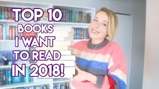 TOP 10 BOOKS I WANT TO READ IN 2018!!