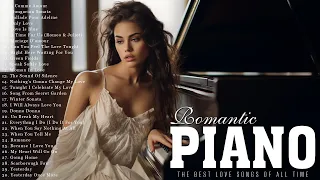 THE BEST PIANO ROMANTIC MUSIC: Most Beautiful Love Songs Playlist ~ Soft Relaxing Background Music